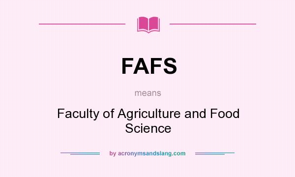 What does FAFS mean? It stands for Faculty of Agriculture and Food Science