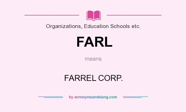 What does FARL mean? It stands for FARREL CORP.