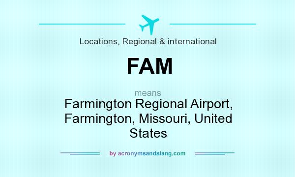 What does FAM mean? It stands for Farmington Regional Airport, Farmington, Missouri, United States