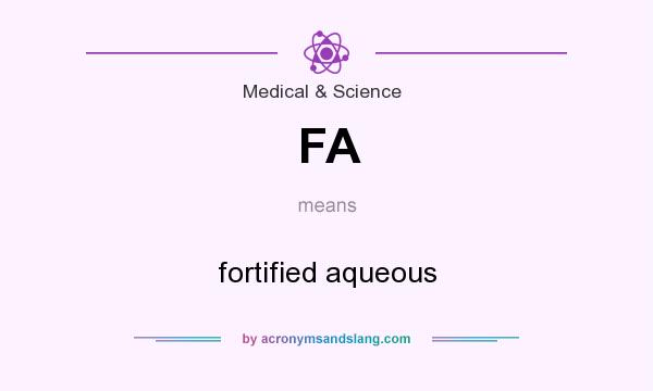 What does FA mean? It stands for fortified aqueous