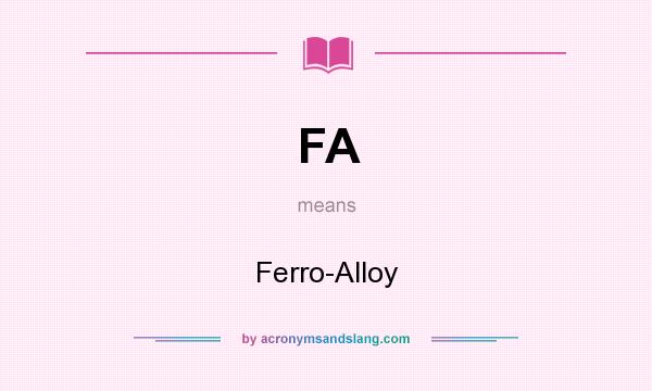 What does FA mean? It stands for Ferro-Alloy