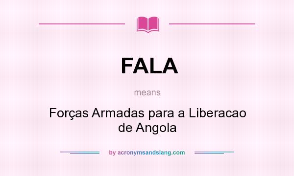 What does FALA mean? It stands for Forças Armadas para a Liberacao de Angola