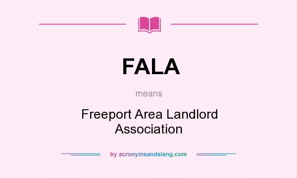 What does FALA mean? It stands for Freeport Area Landlord Association