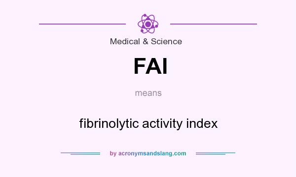 What does FAI mean? It stands for fibrinolytic activity index