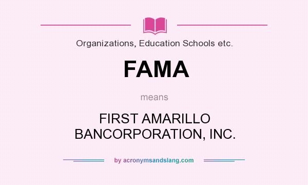 What does FAMA mean? It stands for FIRST AMARILLO BANCORPORATION, INC.