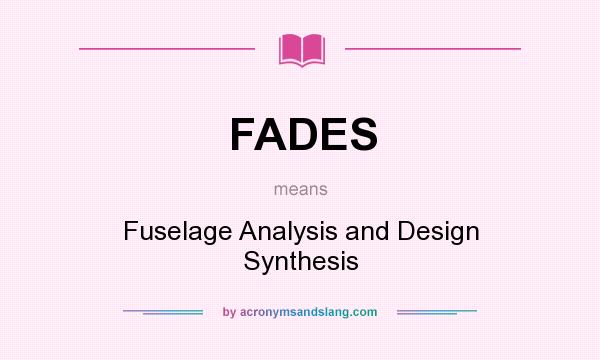 What does FADES mean? It stands for Fuselage Analysis and Design Synthesis