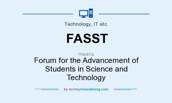 What does FASST mean? It stands for Forum for the Advancement of Students in Science and Technology