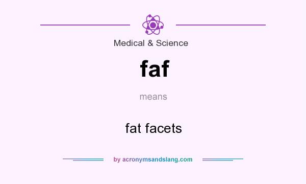 What does faf mean? It stands for fat facets