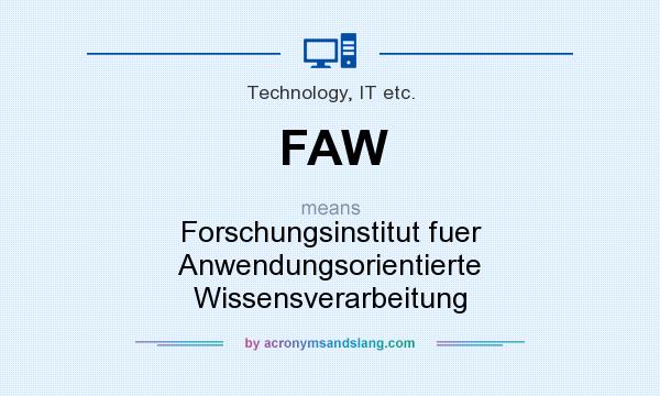 What does FAW mean? It stands for Forschungsinstitut fuer Anwendungsorientierte Wissensverarbeitung