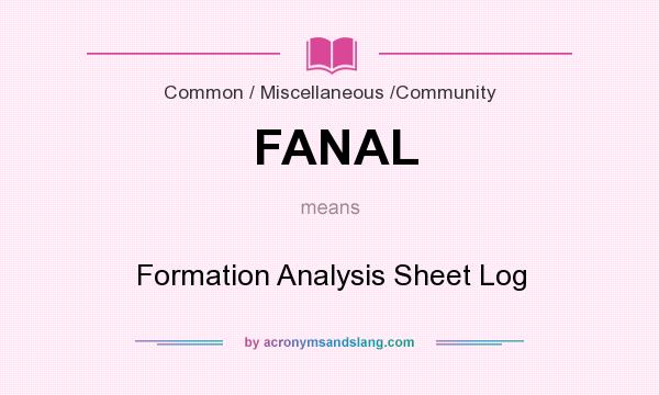What does FANAL mean? It stands for Formation Analysis Sheet Log