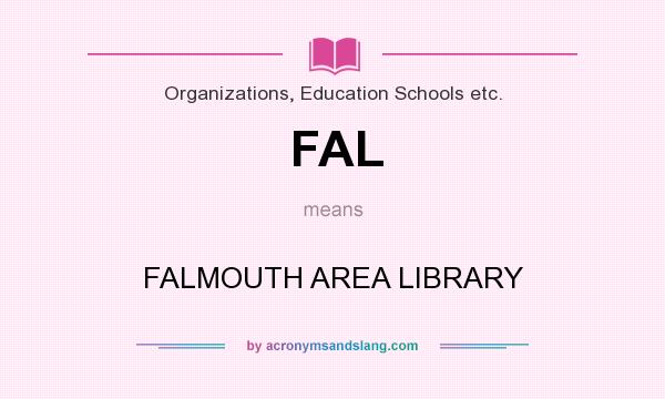 What does FAL mean? It stands for FALMOUTH AREA LIBRARY