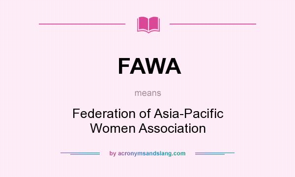 What does FAWA mean? It stands for Federation of Asia-Pacific Women Association