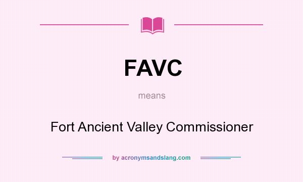What does FAVC mean? It stands for Fort Ancient Valley Commissioner