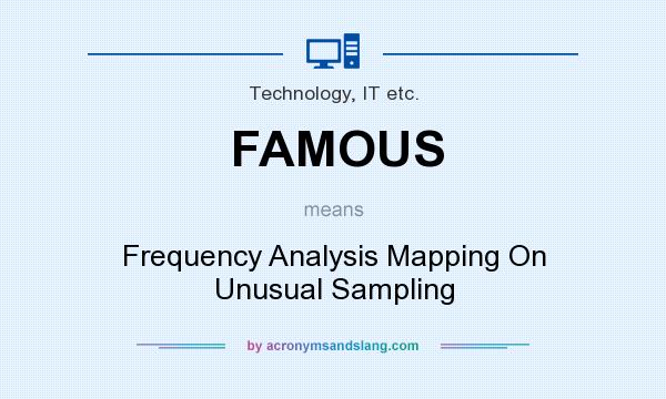 What does FAMOUS mean? It stands for Frequency Analysis Mapping On Unusual Sampling