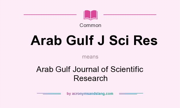 What does Arab Gulf J Sci Res mean? It stands for Arab Gulf Journal of Scientific Research