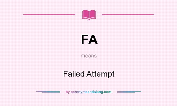 What does FA mean? It stands for Failed Attempt