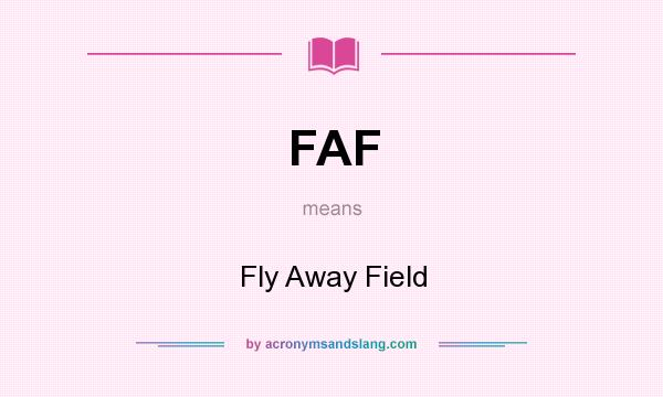 What does FAF mean? It stands for Fly Away Field