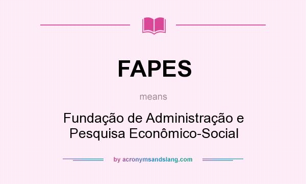 What does FAPES mean? It stands for Fundação de Administração e Pesquisa Econômico-Social