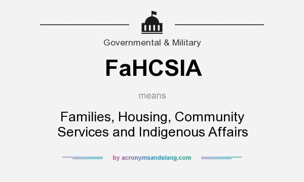 What does FaHCSIA mean? It stands for Families, Housing, Community Services and Indigenous Affairs