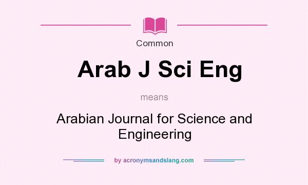 What does Arab J Sci Eng mean? It stands for Arabian Journal for Science and Engineering