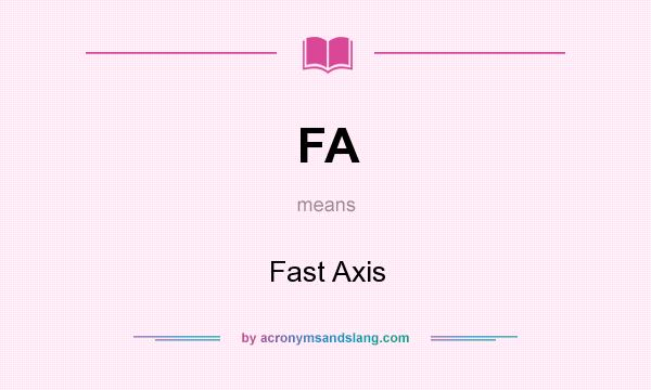 What does FA mean? It stands for Fast Axis