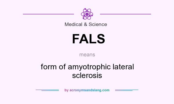 What does FALS mean? It stands for form of amyotrophic lateral sclerosis