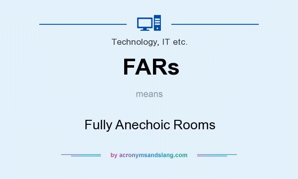 What does FARs mean? It stands for Fully Anechoic Rooms