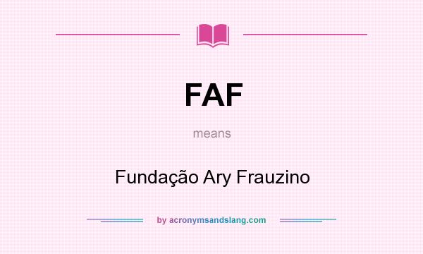 What does FAF mean? It stands for Fundação Ary Frauzino