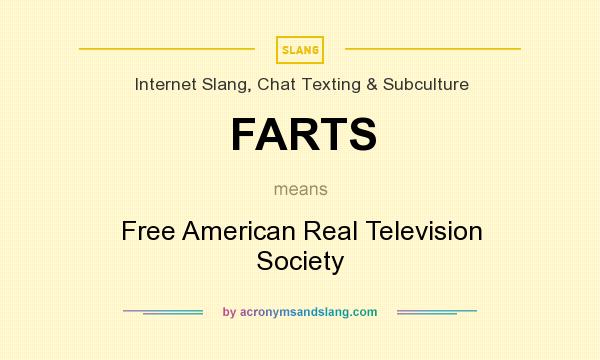 What does FARTS mean? It stands for Free American Real Television Society
