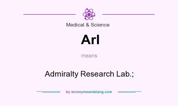 What does Arl mean? It stands for Admiralty Research Lab.;