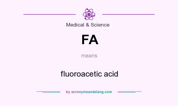 What does FA mean? It stands for fluoroacetic acid