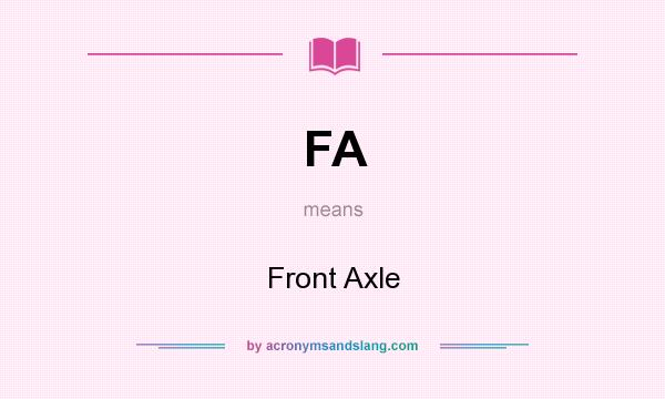 What does FA mean? It stands for Front Axle