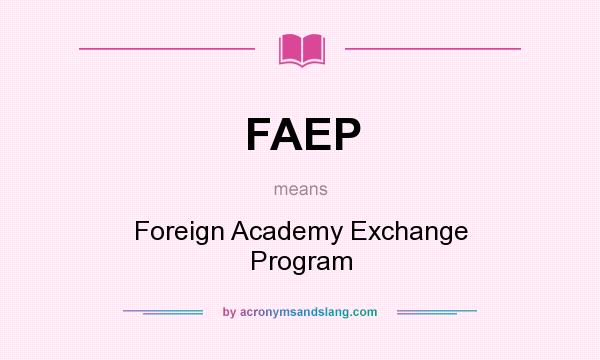 What does FAEP mean? It stands for Foreign Academy Exchange Program