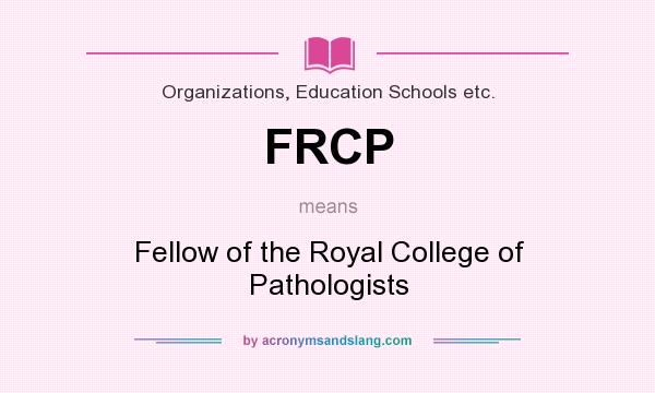 What does FRCP mean? It stands for Fellow of the Royal College of Pathologists