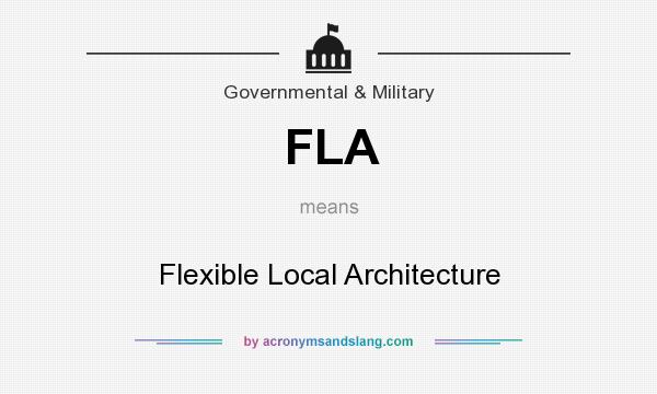 What does FLA mean? It stands for Flexible Local Architecture