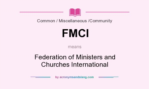 What does FMCI mean? It stands for Federation of Ministers and Churches International