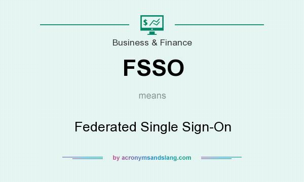 What does FSSO mean? It stands for Federated Single Sign-On