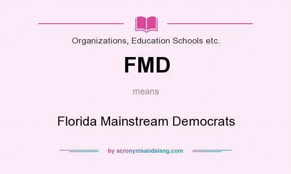 What does FMD mean? It stands for Florida Mainstream Democrats