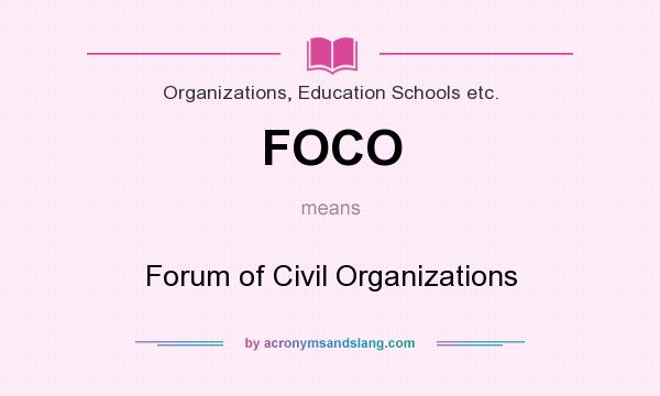 What does FOCO mean? It stands for Forum of Civil Organizations