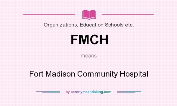 What does FMCH mean? It stands for Fort Madison Community Hospital