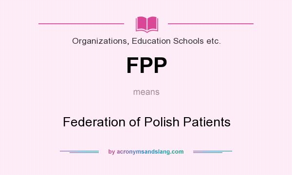 What does FPP mean? It stands for Federation of Polish Patients