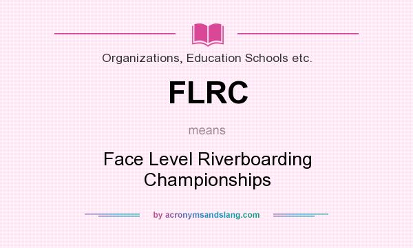 What does FLRC mean? It stands for Face Level Riverboarding Championships