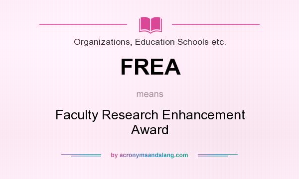 What does FREA mean? It stands for Faculty Research Enhancement Award