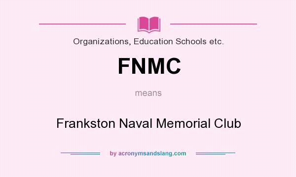 What does FNMC mean? It stands for Frankston Naval Memorial Club