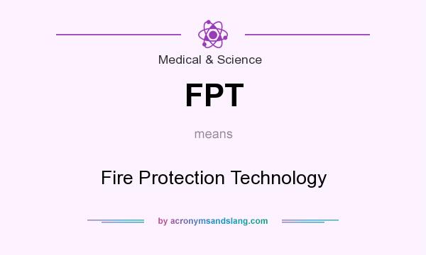 What does FPT mean? It stands for Fire Protection Technology