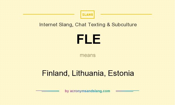 What does FLE mean? It stands for Finland, Lithuania, Estonia