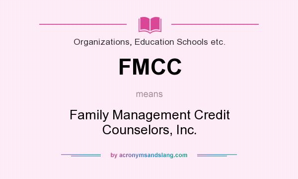 What does FMCC mean? It stands for Family Management Credit Counselors, Inc.
