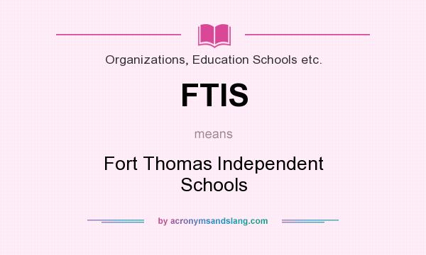 What does FTIS mean? It stands for Fort Thomas Independent Schools