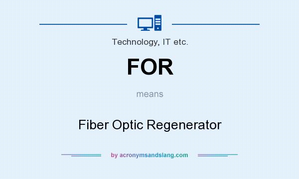 What does FOR mean? It stands for Fiber Optic Regenerator