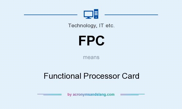 What does FPC mean? It stands for Functional Processor Card